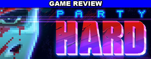Party Hard Indie Video Game Review - Geeky Hobbies
